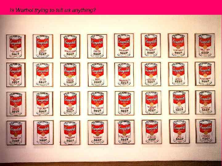 Is Warhol trying to tell us anything? 