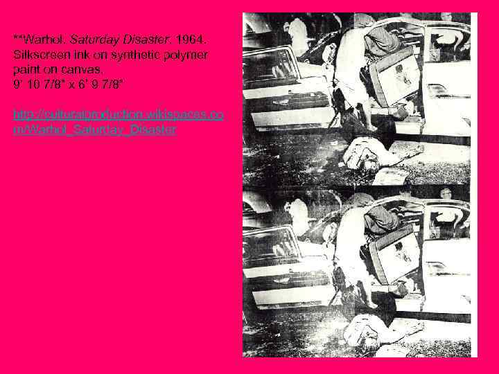 **Warhol. Saturday Disaster. 1964. Silkscreen ink on synthetic polymer paint on canvas, 9’ 10