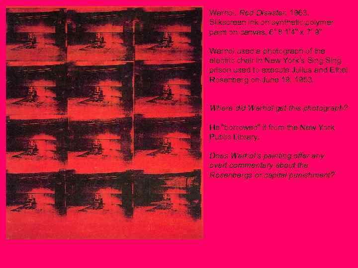 Warhol. Red Disaster. 1963. Silkscreen ink on synthetic polymer paint on canvas, 6’ 8
