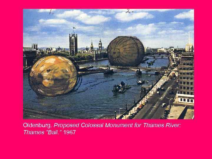 Oldenburg. Proposed Colossal Monument for Thames River: Thames “Ball. ” 1967 