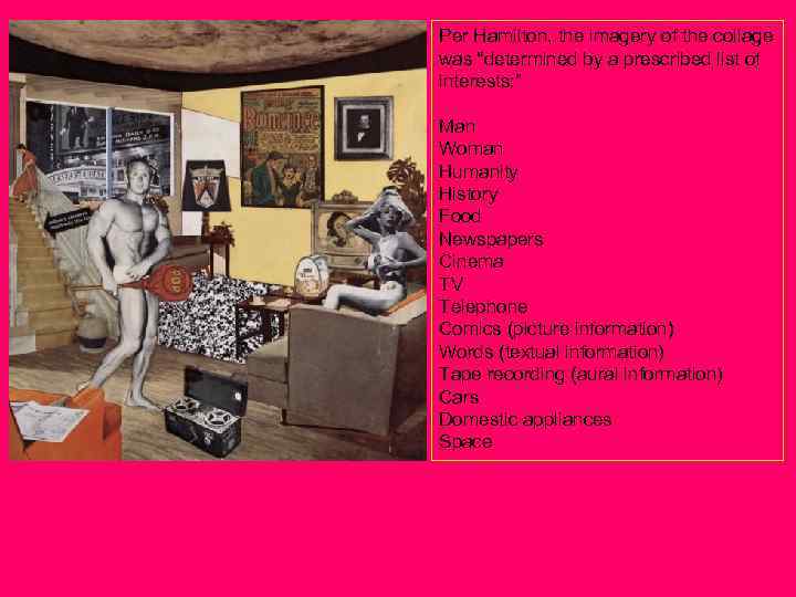 Per Hamilton, the imagery of the collage was “determined by a prescribed list of