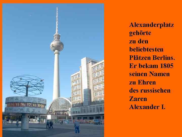 Alexanderplatz gehörte zu den beliebtesten Plätzen Berlins. Er bekam 1805 seinen Namen zu Ehren