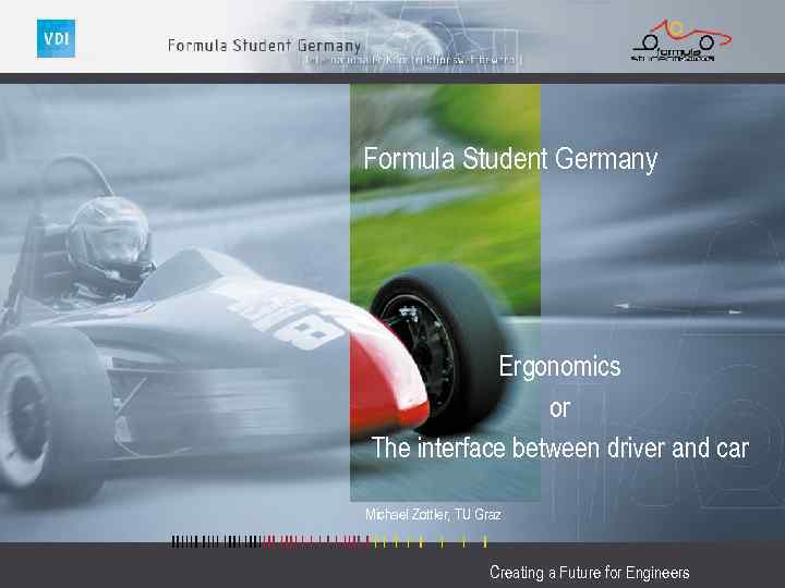 Formula Student Germany Ergonomics or The interface between driver and car Michael Zottler, TU