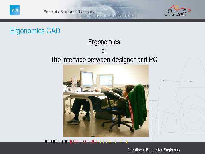 Ergonomics CAD Ergonomics or The interface between designer and PC Creating a Future for