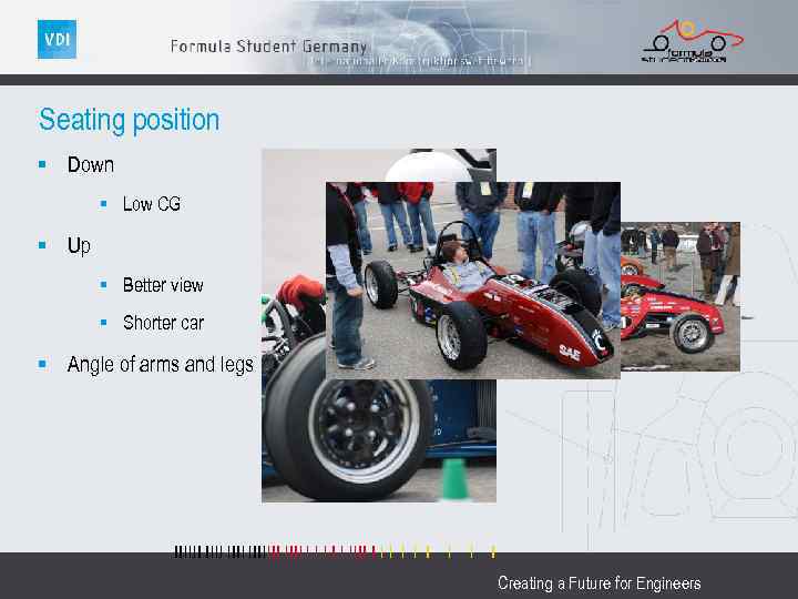 Seating position § Down § Low CG § Up § Better view § Shorter