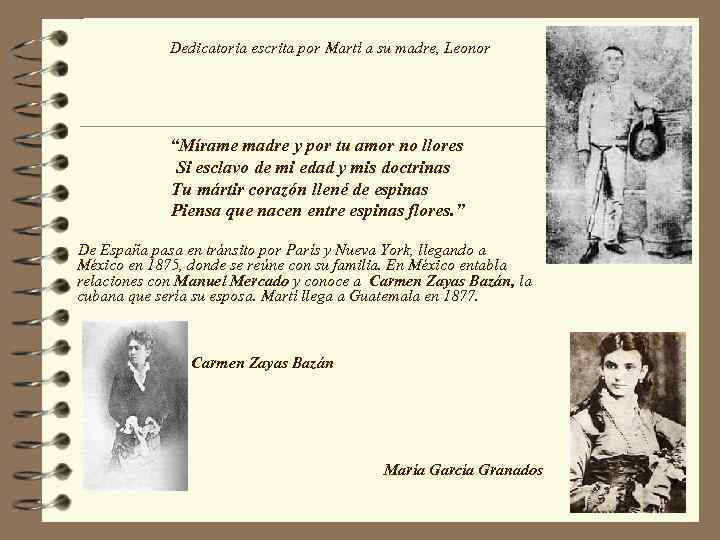  Dedicatoria escrita por Martí a su madre, Leonor “Mírame madre y por tu