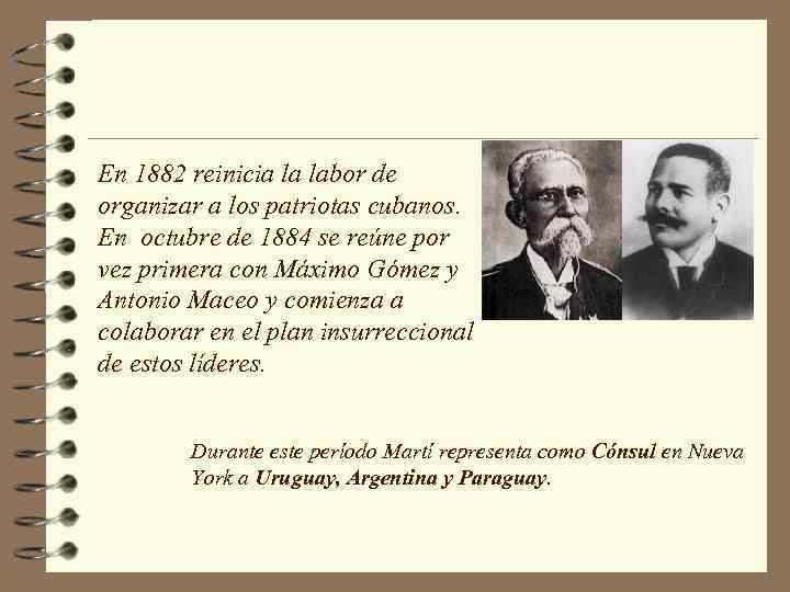 En 1882 reinicia la labor de organizar a los patriotas cubanos. En octubre de