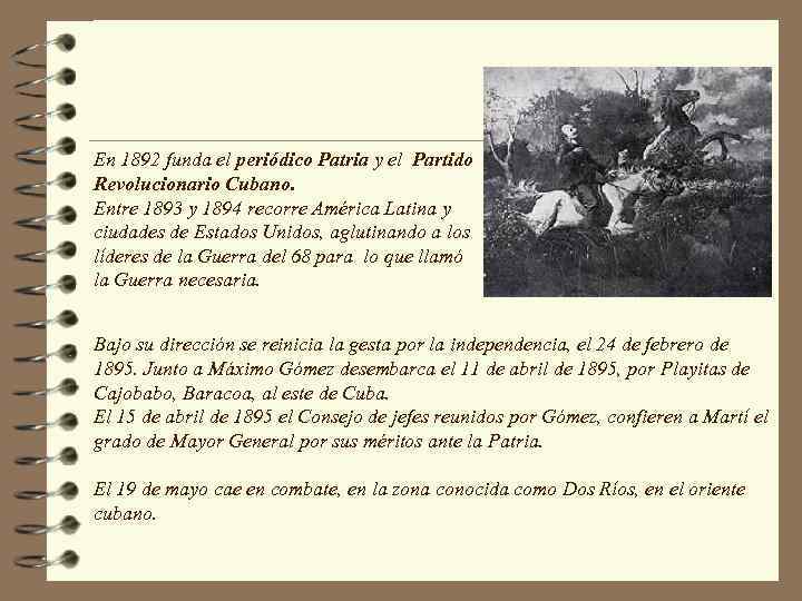 En 1892 funda el periódico Patria y el Partido Revolucionario Cubano. Entre 1893 y