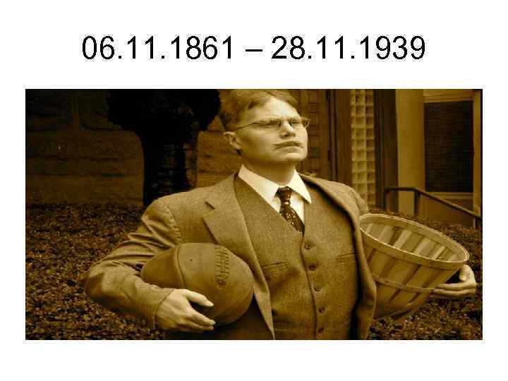 06. 11. 1861 – 28. 11. 1939 
