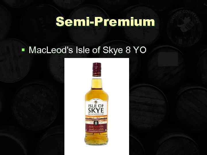 Semi-Premium § Mac. Leod's Isle of Skye 8 YO 