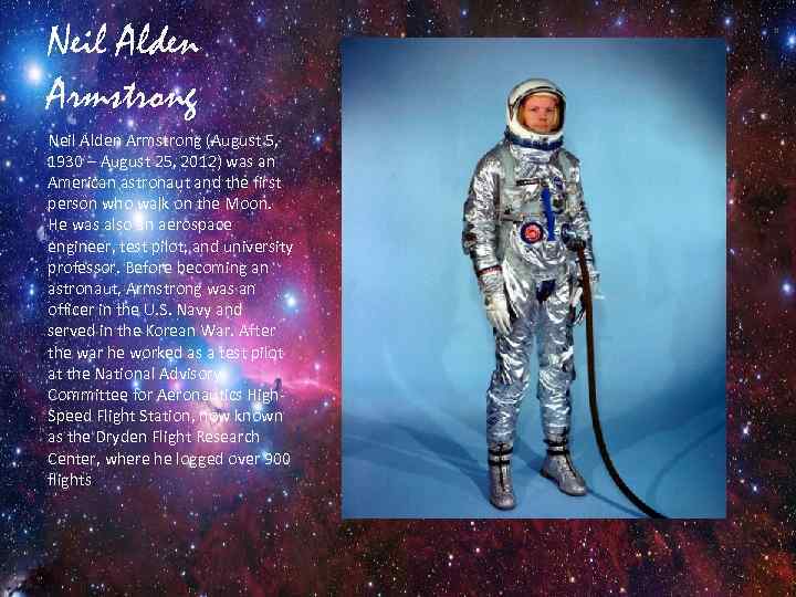 Neil Alden Armstrong (August 5, 1930 – August 25, 2012) was an American astronaut