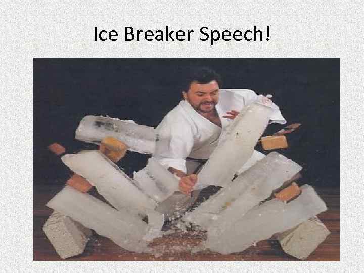 Ice Breaker Speech! 