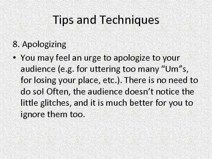 Tips and Techniques 8. Apologizing • You may feel an urge to apologize to