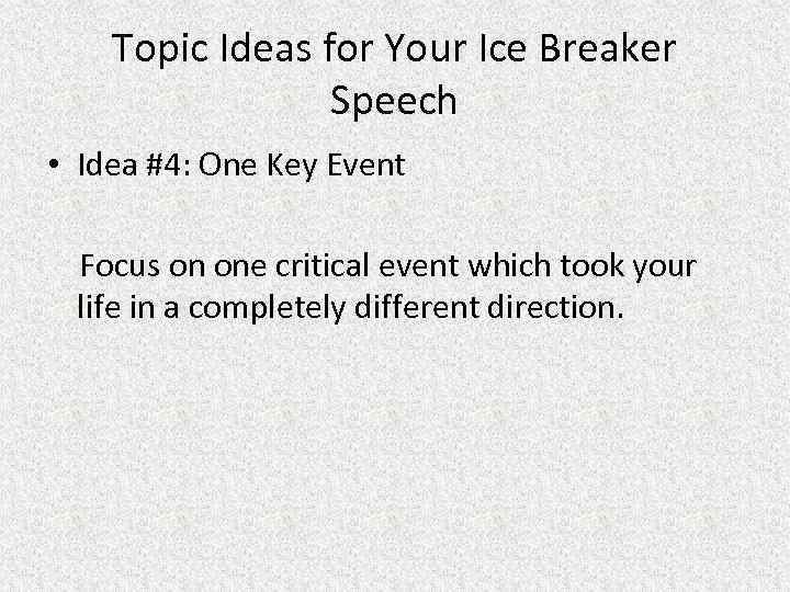 Topic Ideas for Your Ice Breaker Speech • Idea #4: One Key Event Focus