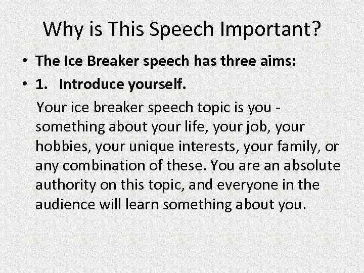 Why is This Speech Important? • The Ice Breaker speech has three aims: •