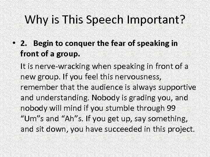 Why is This Speech Important? • 2. Begin to conquer the fear of speaking