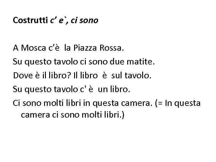 Costrutti c’ e`, ci sono A Mosca c’è la Piazza Rossa. Su questo tavolo