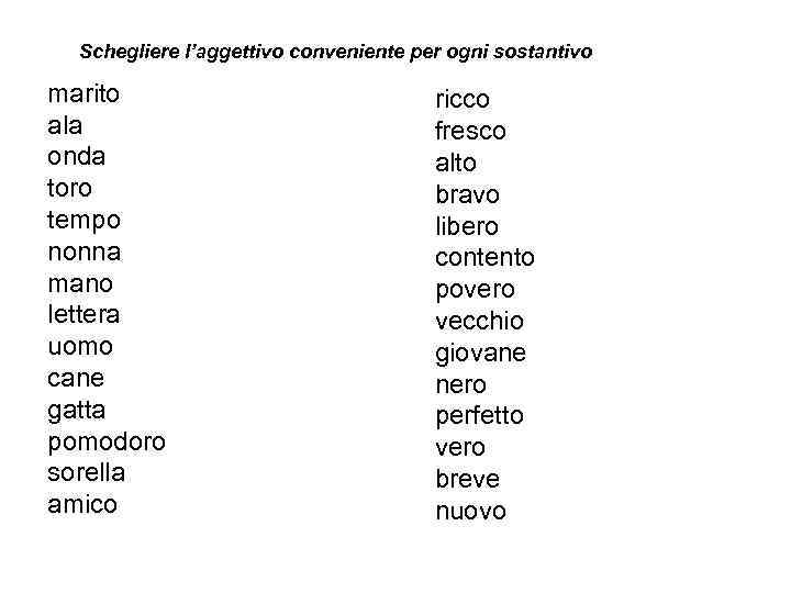 Schegliere l’aggettivo conveniente per ogni sostantivo marito ala onda toro tempo nonna mano lettera