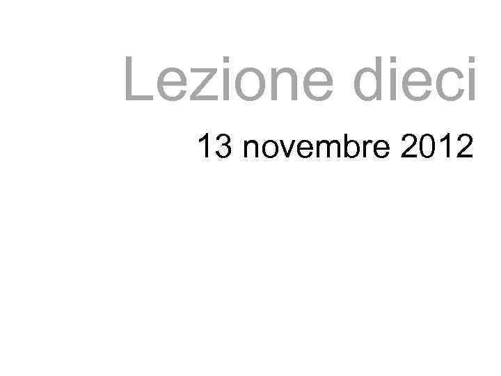 Lezione dieci 13 novembre 2012 