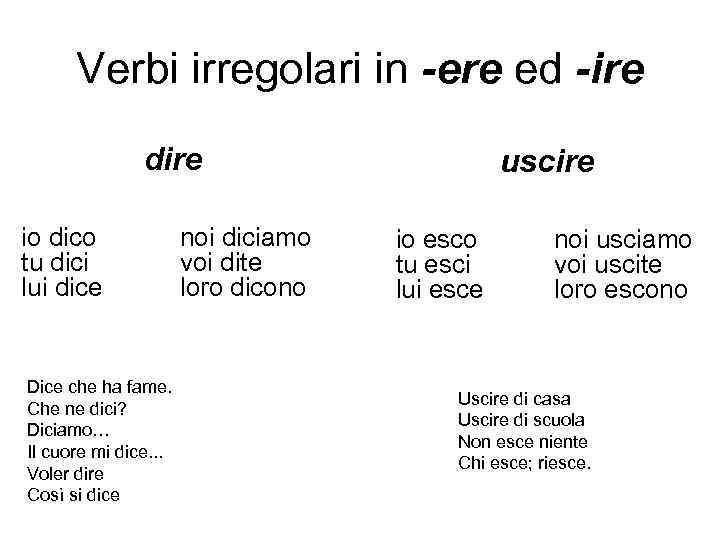 Verbi irregolari in -ere ed -ire dire uscire io dico tu dici lui dice