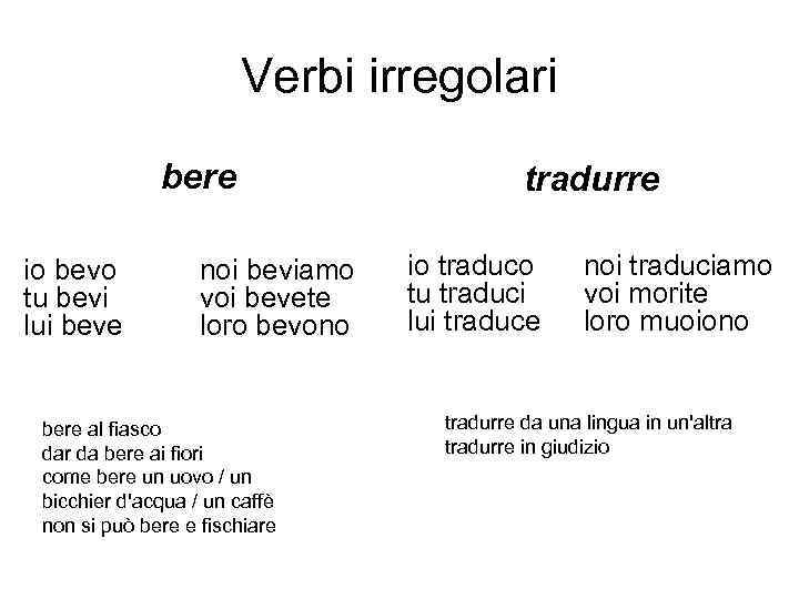 Verbi irregolari bere io bevo tu bevi lui beve noi beviamo voi bevete loro