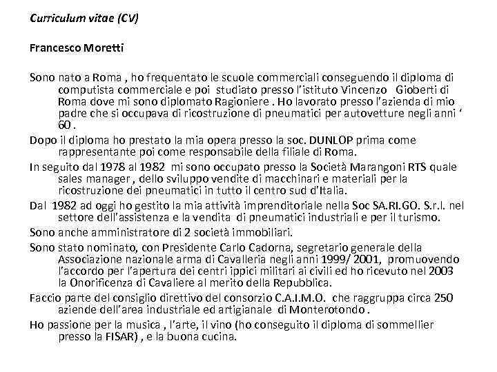 Curriculum vitae (CV) Francesco Moretti Sono nato a Roma , ho frequentato le scuole