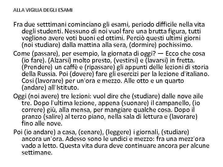 ALLA VIGILIA DEGLI ESAMI Fra due setttimani cominciano gli esami, periodo difficile nella vita