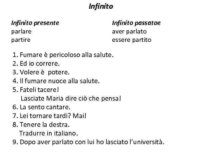 Infinito presente parlare partire Infinito passatoe aver parlato essere partito 1. Fumare è pericoloso