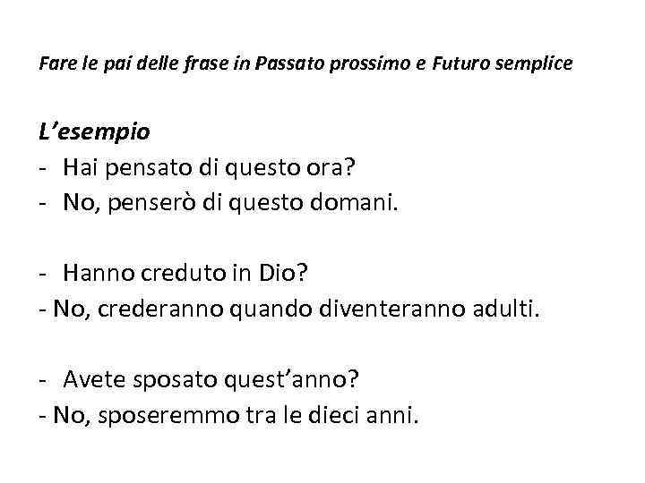 Fare le pai delle frase in Passato prossimo e Futuro semplice L’esempio - Hai