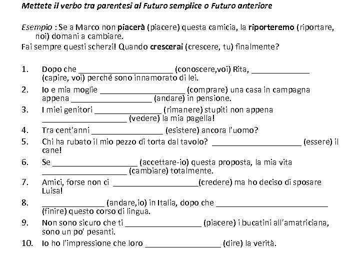 Mettete il verbo tra parentesi al Futuro semplice o Futuro anteriore Esempio : Se