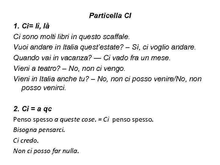 Particella CI 1. Ci= lì, là Ci sono molti libri in questo scaffale. Vuoi