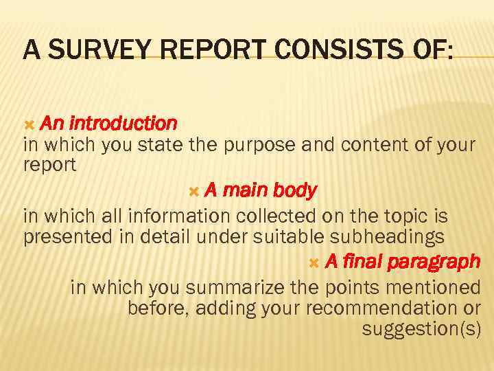 A SURVEY REPORT CONSISTS OF: An introduction in which you state the purpose and