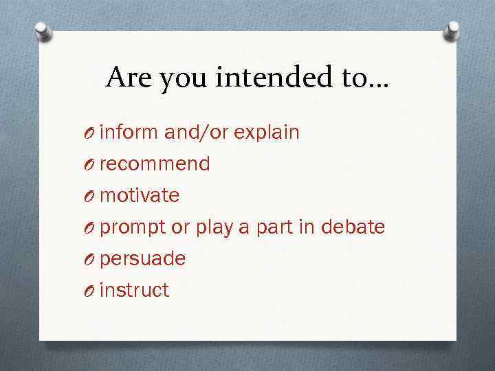 Are you intended to… O inform and/or explain O recommend O motivate O prompt