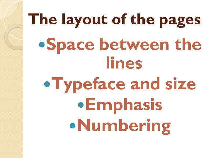 The layout of the pages Space between the lines Typeface and size Emphasis Numbering