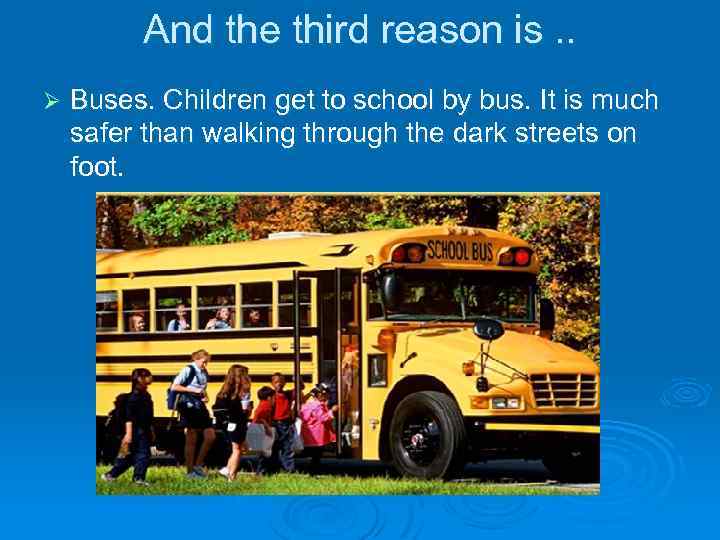 And the third reason is. . Ø Buses. Children get to school by bus.