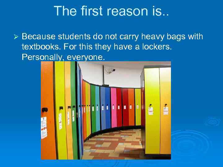 The first reason is. . Ø Because students do not carry heavy bags with