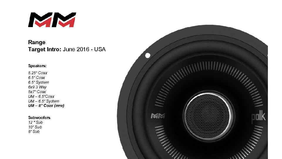 Range Target Intro: June 2016 - USA Speakers: 5. 25” Coax 6. 5” System