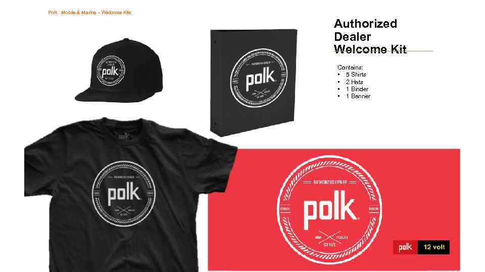 Polk : Mobile & Marine – Welcome Kits Authorized Dealer Welcome Kit Contains: •