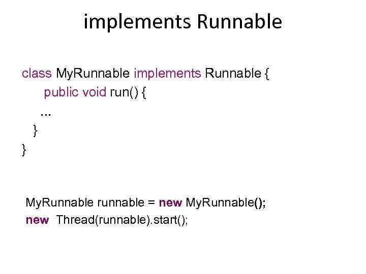 implements Runnable class My. Runnable implements Runnable { public void run() {. . .