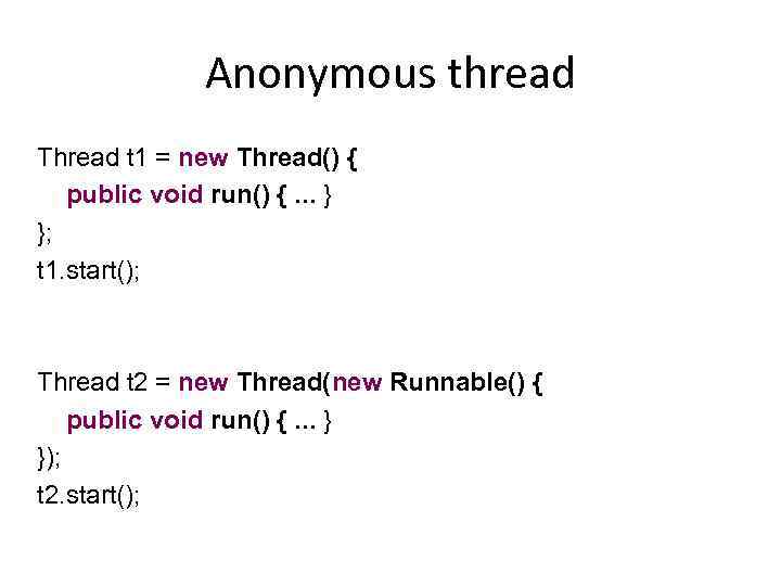 Anonymous thread Thread t 1 = new Thread() { public void run() {. .
