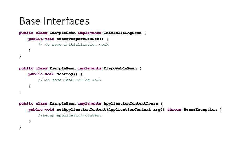 Base Interfaces public class Example. Bean implements Initializing. Bean { public void after. Properties.