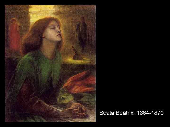 Beata Beatrix. 1864 -1870 