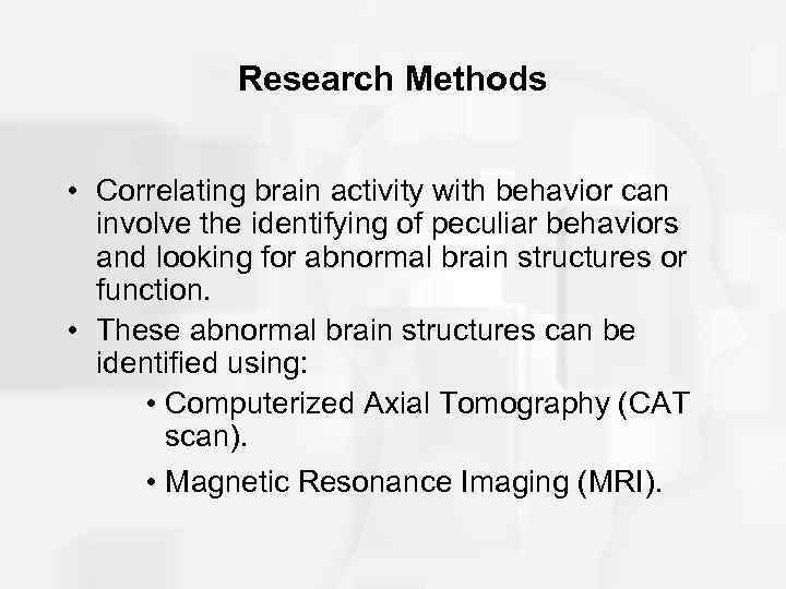 Research Methods • Correlating brain activity with behavior can involve the identifying of peculiar