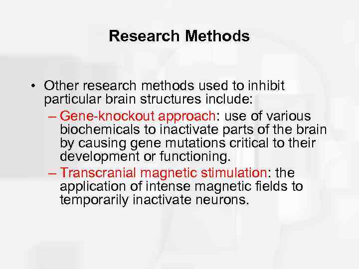 Research Methods • Other research methods used to inhibit particular brain structures include: –