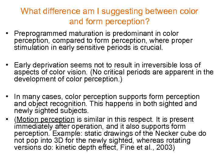 What difference am I suggesting between color and form perception? • Preprogrammed maturation is