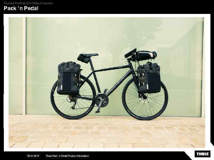 Product Portfolio 2013 March Launch Pack ’n Pedal 25. 01. 2013 Thule Pack ´n