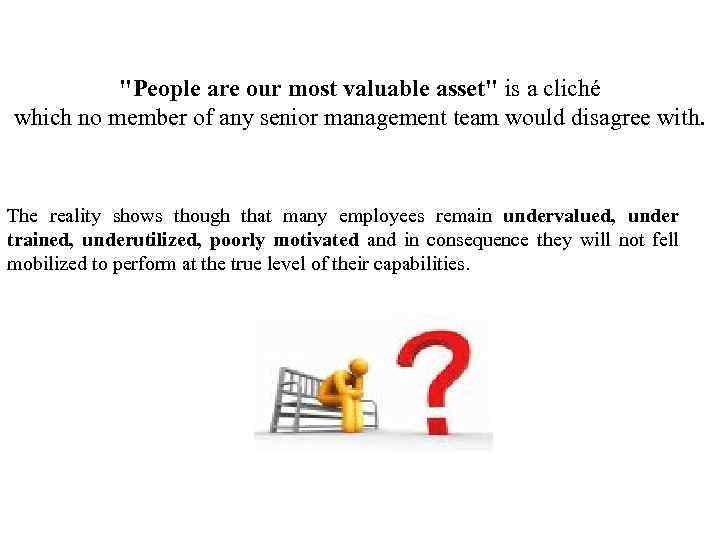 "People are our most valuable asset" is a cliché which no member of any