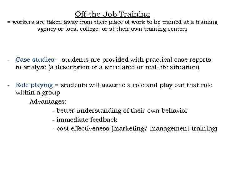 Off-the-Job Training = workers are taken away from their place of work to be