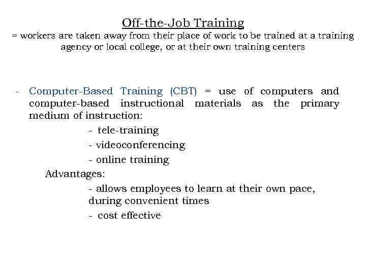 Off-the-Job Training = workers are taken away from their place of work to be