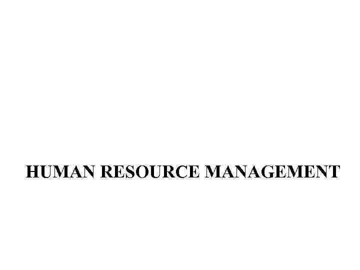 HUMAN RESOURCE MANAGEMENT 